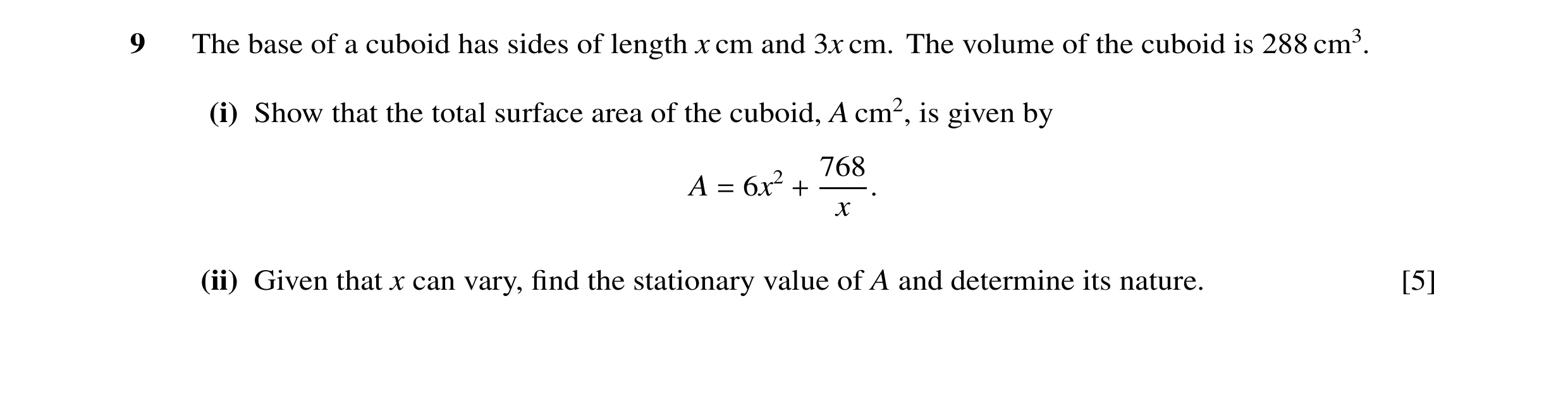 Question 29: The base of a cuboid has sides of length x cm and 3x cm. The volume of the cuboid is 288 cm3. (i) Show that the total surface area of the c…