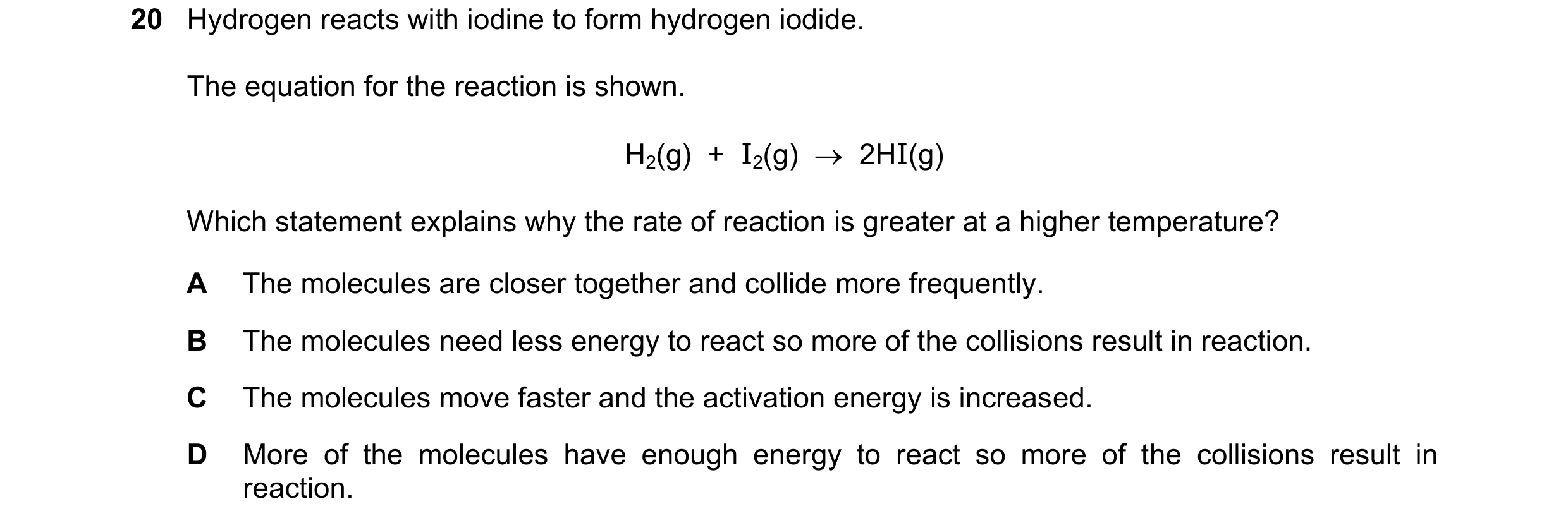 Question 40: Hydrogen reacts with iodine to form hydrogen iodide. The equation for the reaction is shown. H2(g) + I2(g) 2HI(g) Which statement exp…