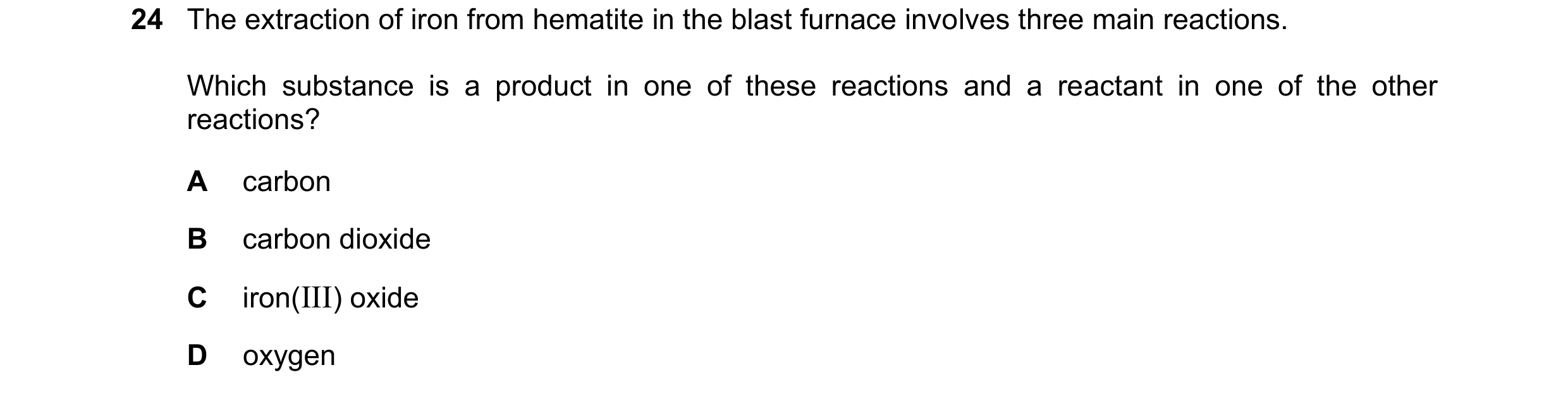 Question 37: The extraction of iron from hematite in the blast furnace involves three main reactions. Which substance is a product in one of these react…