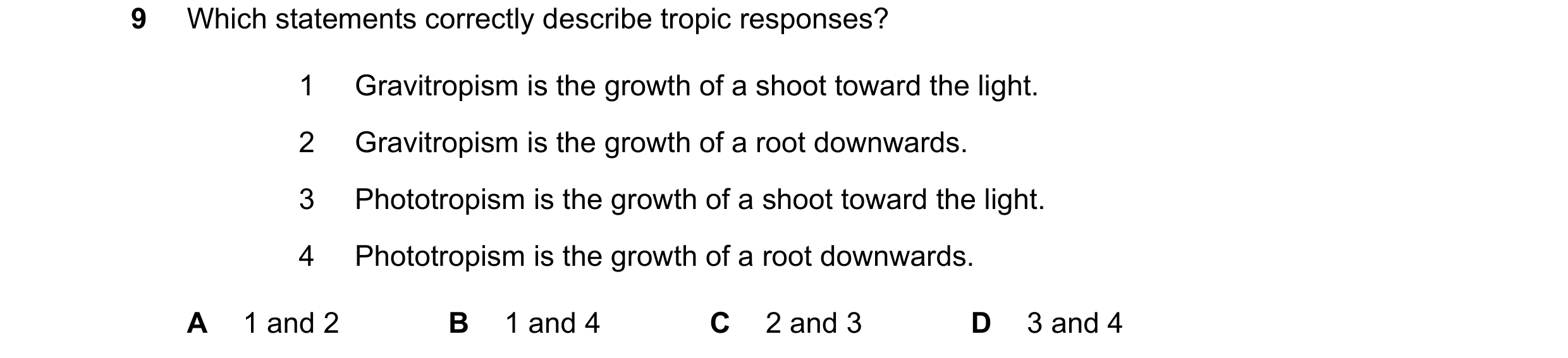 Question 45: Which statements correctly describe tropic responses? 1 Gravitropism is the growth of a shoot toward the light. 2 Gravitropism is the growt…
