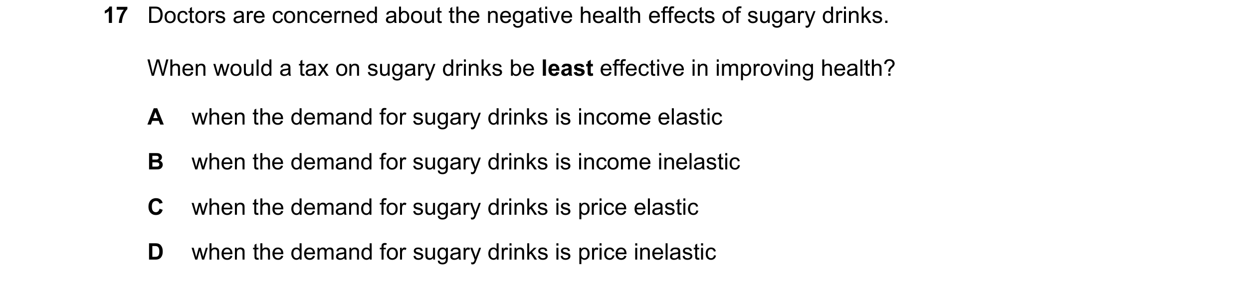 Question 190: Doctors are concerned about the negative health effects of sugary drinks. When would a tax on sugary drinks be least effective in improving…