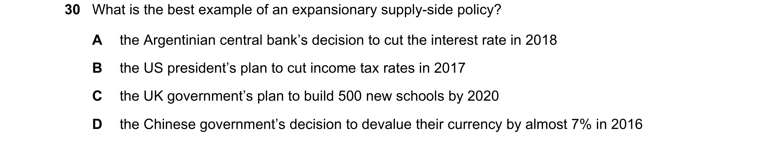 Question 29: What is the best example of an expansionary supply-side policy? A the Argentinian central bank’s decision to cut the interest rate in 2018 …