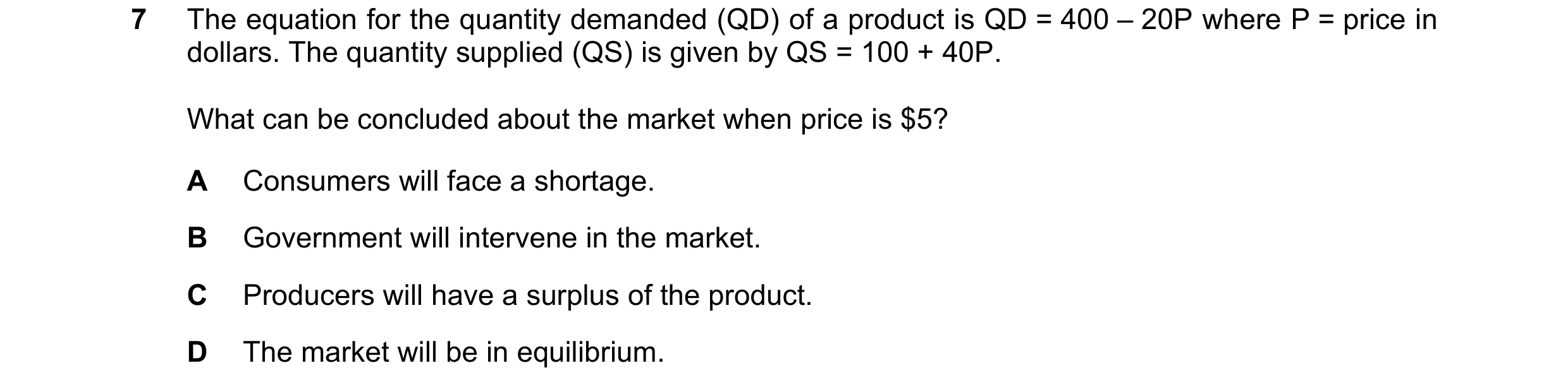 Question 226: The equation for the quantity demanded (QD) of a product is QD = 400 – 20P where P = price in dollars. The quantity supplied (QS) is given …