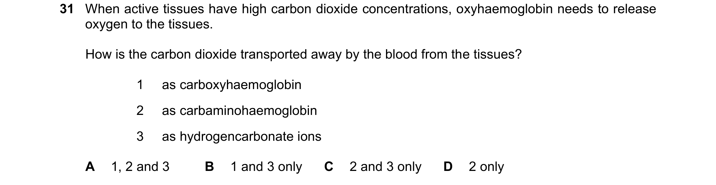 Question 148: When active tissues have high carbon dioxide concentrations, oxyhaemoglobin needs to release oxygen to the tissues. How is the carbon dioxi…