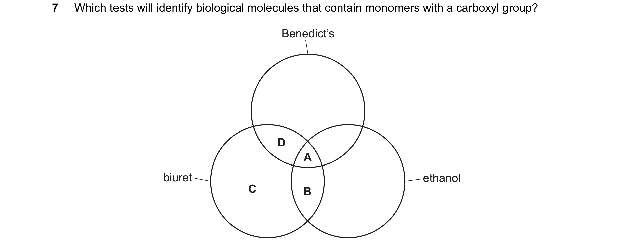 Question 75: Which tests will identify biological molecules that contain monomers with a carboxyl group? Benedict’s D A biuret ethanol C B