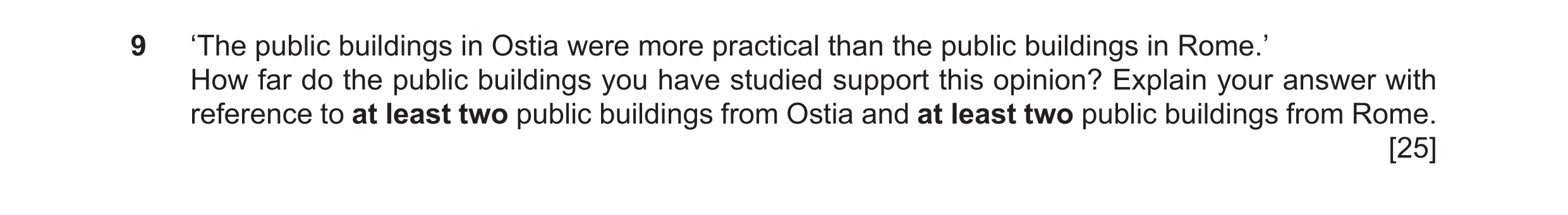 Question 6: ‘The public buildings in Ostia were more practical than the public buildings in Rome.’ How far do the public buildings you have studied sup…