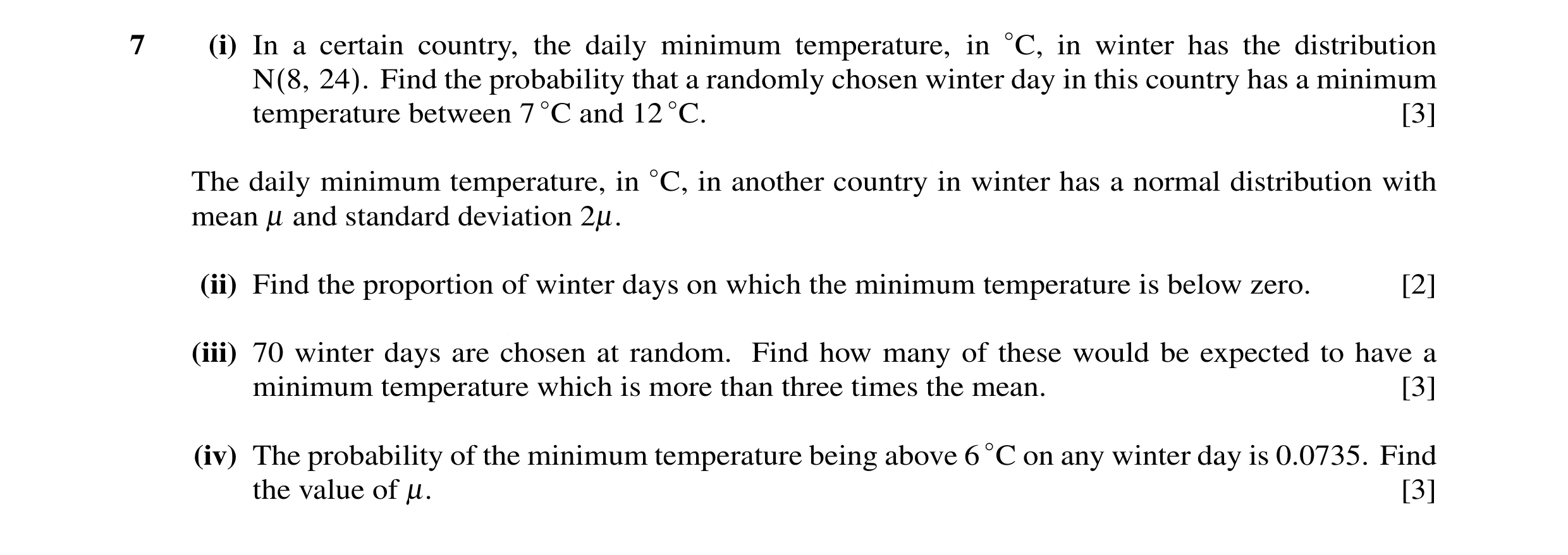 Question 15: (i) In a certain country, the daily minimum temperature, in ◦C, in winter has the distribution N(8, 24). Find the probability that a random…