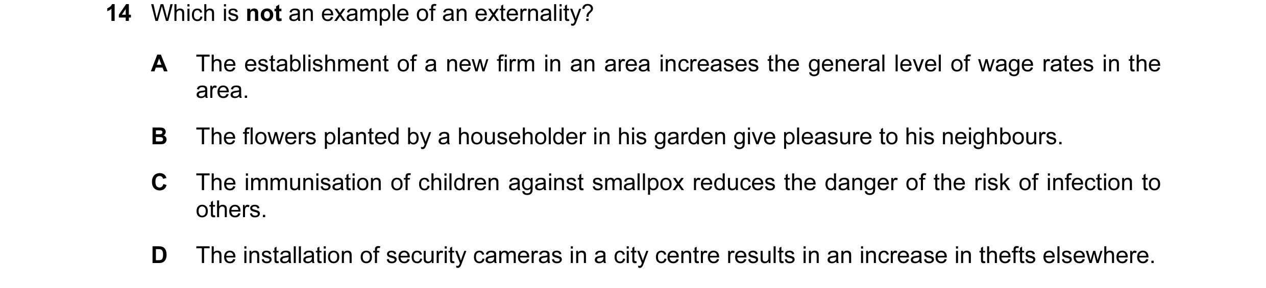Question 80: Which is not an example of an externality? A The establishment of a new firm in an area increases the general level of wage rates in the ar…