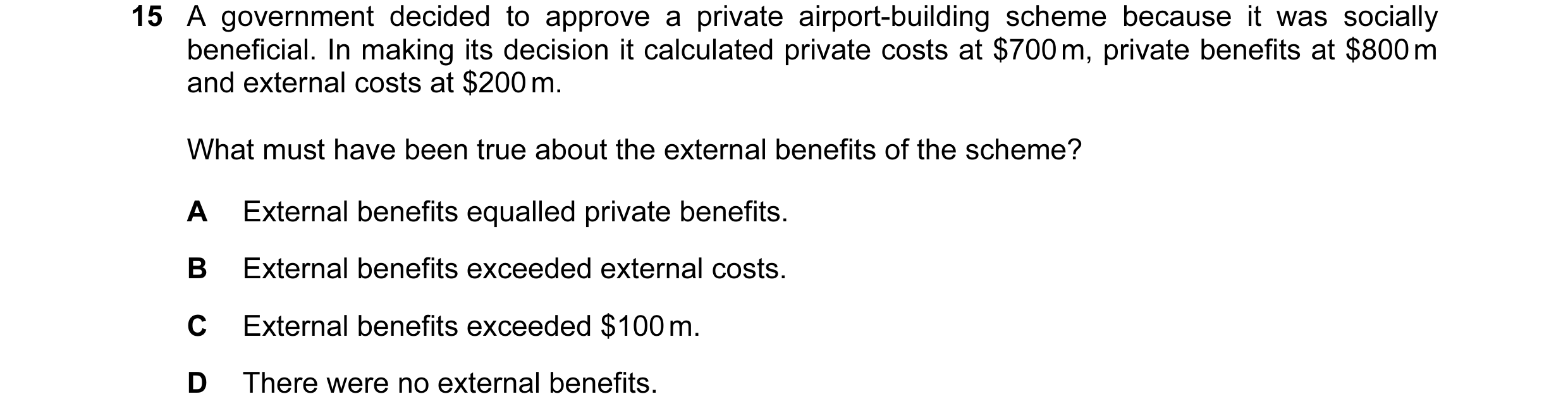 Question 81: A government decided to approve a private airport-building scheme because it was socially beneficial. In making its decision it calculated …