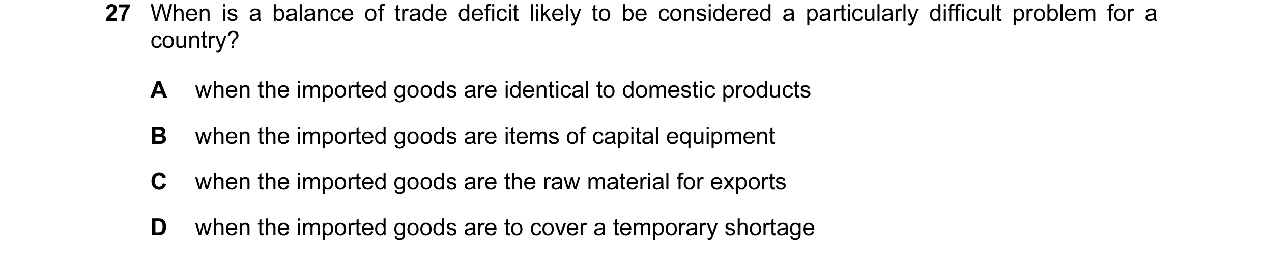 Question 87: When is a balance of trade deficit likely to be considered a particularly difficult problem for a country? A when the imported goods are id…