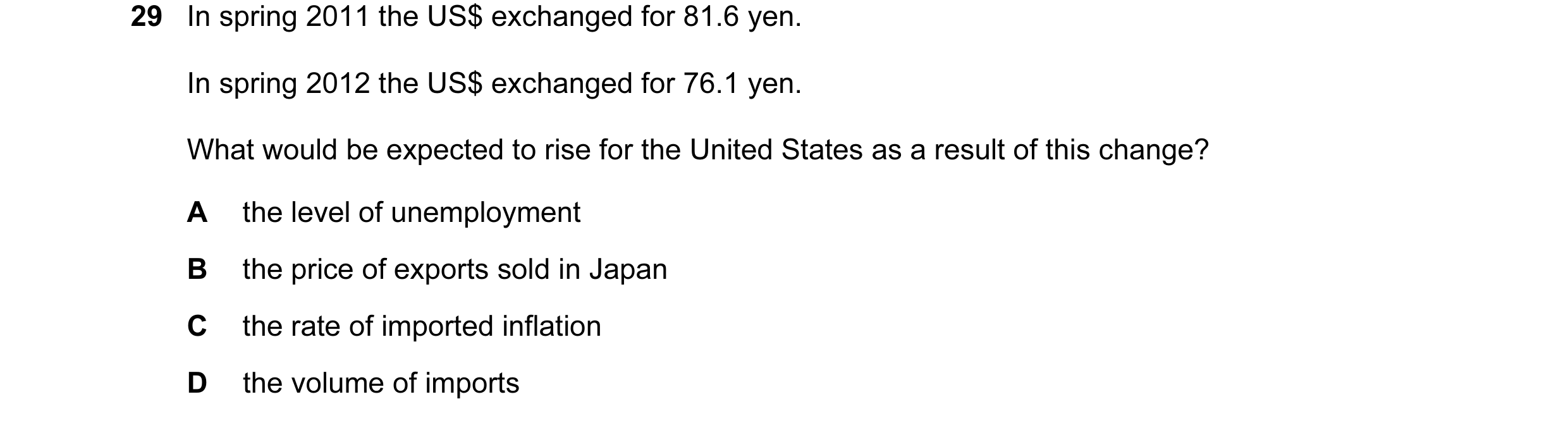 Question 81: In spring 2011 the US$ exchanged for 81.6 yen. In spring 2012 the US$ exchanged for 76.1 yen. What would be expected to rise for the United…