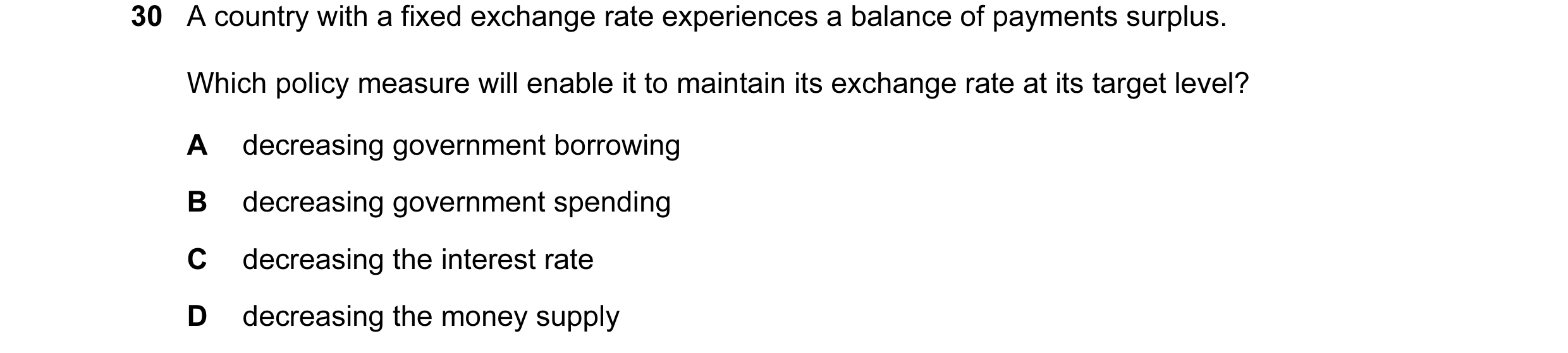 Question 13: A country with a fixed exchange rate experiences a balance of payments surplus. Which policy measure will enable it to maintain its exchang…