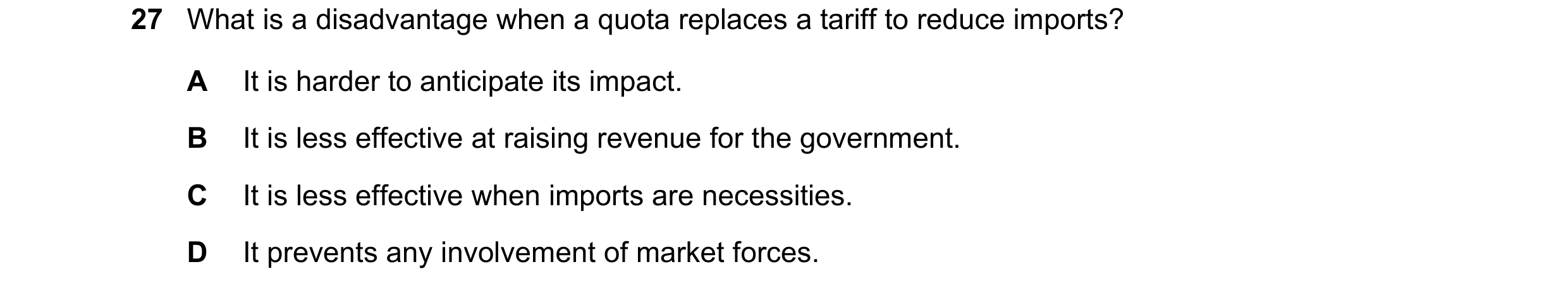Question 95: What is a disadvantage when a quota replaces a tariff to reduce imports? A It is harder to anticipate its impact. B It is less effective at…