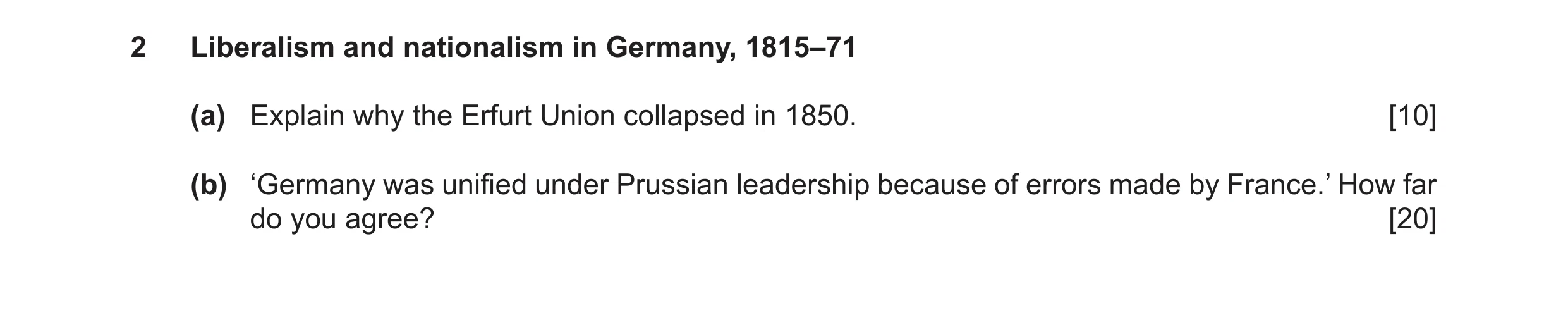 Question 8: Liberalism and nationalism in Germany, 1815–71 (a) Explain why the Erfurt Union collapsed in 1850. [10] (b) ‘Germany was unified under Prus…