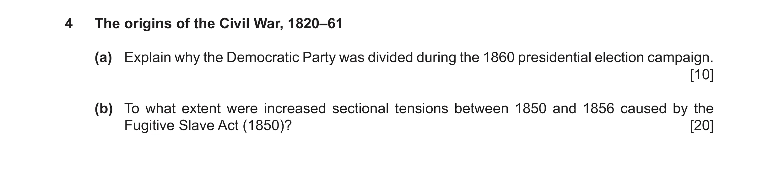 Question 6: The origins of the Civil War, 1820–61 (a) Explain why the Democratic Party was divided during the 1860 presidential election campaign. [10]…