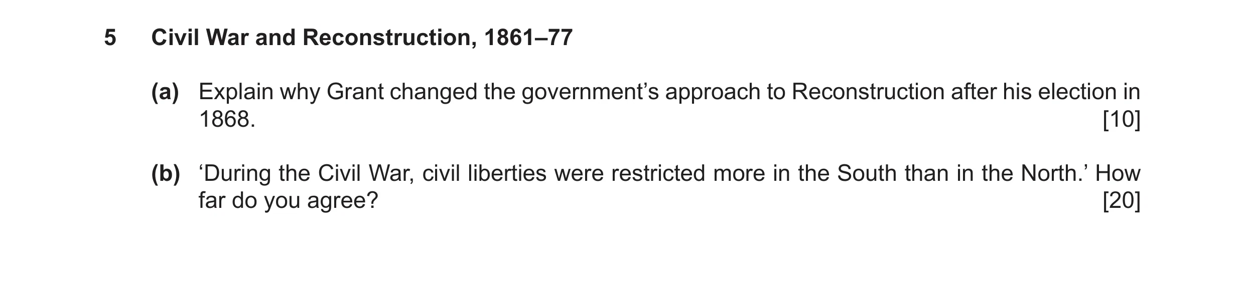 Question 11: Civil War and Reconstruction, 1861–77 (a) Explain why Grant changed the government’s approach to Reconstruction after his election in 1868.…