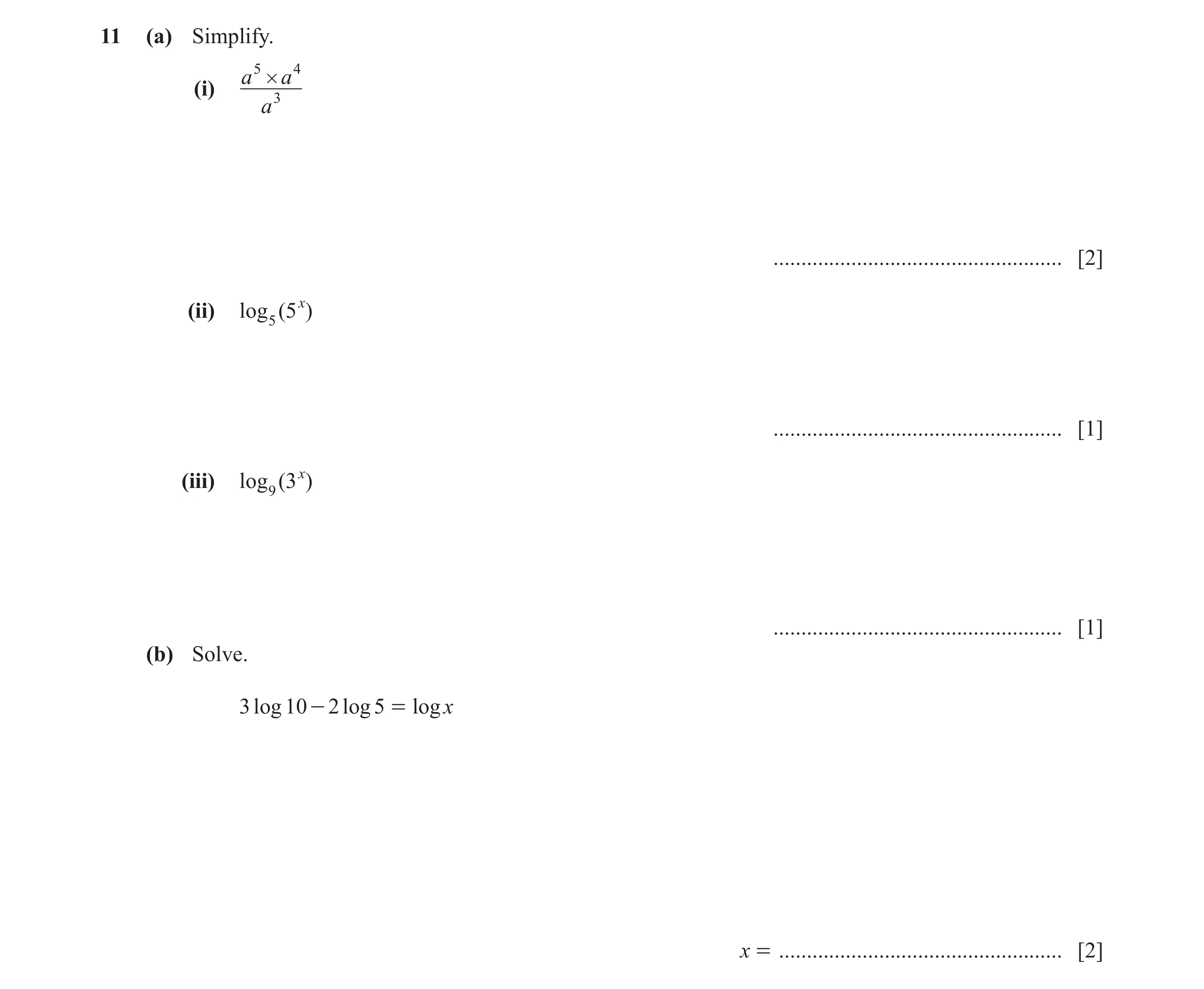 Question 7: (a) Simplify. a 5 # a 4 (i) 3 a .................................................... [2] (ii) log 5 (5x ) .................................…