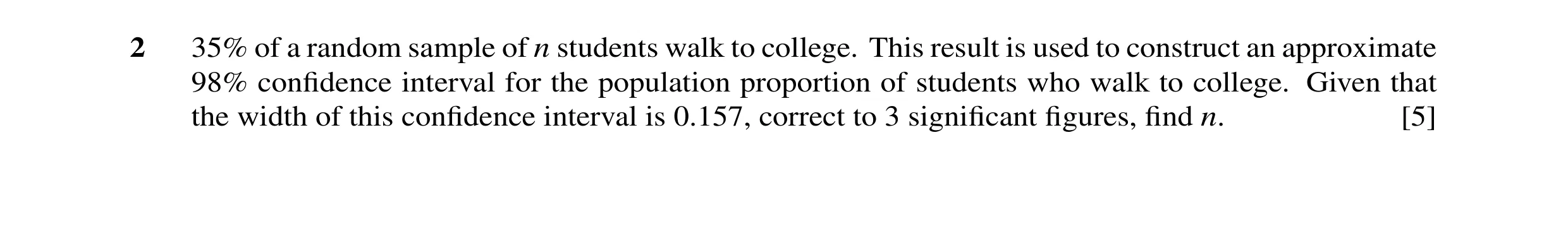 Question 8: 35% of a random sample of n students walk to college. This result is used to construct an approximate 98% conﬁdence interval for the popula…