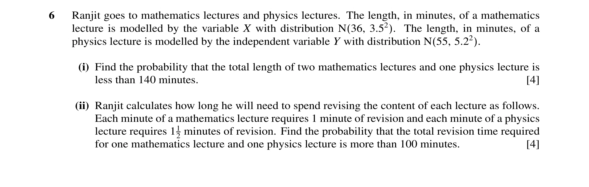 Question 21: Ranjit goes to mathematics lectures and physics lectures. The length, in minutes, of a mathematics lecture is modelled by the variable X wi…