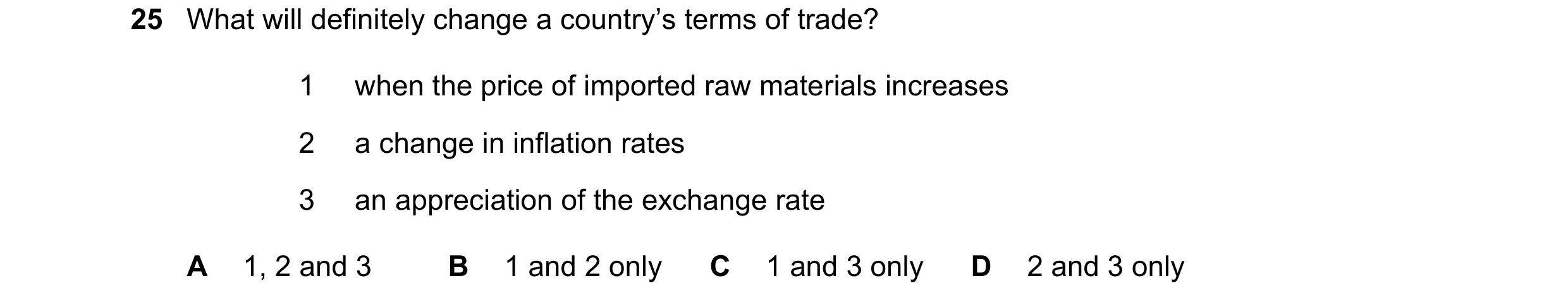 Question 246: What will definitely change a country’s terms of trade? 1 when the price of imported raw materials increases 2 a change in inflation rates …