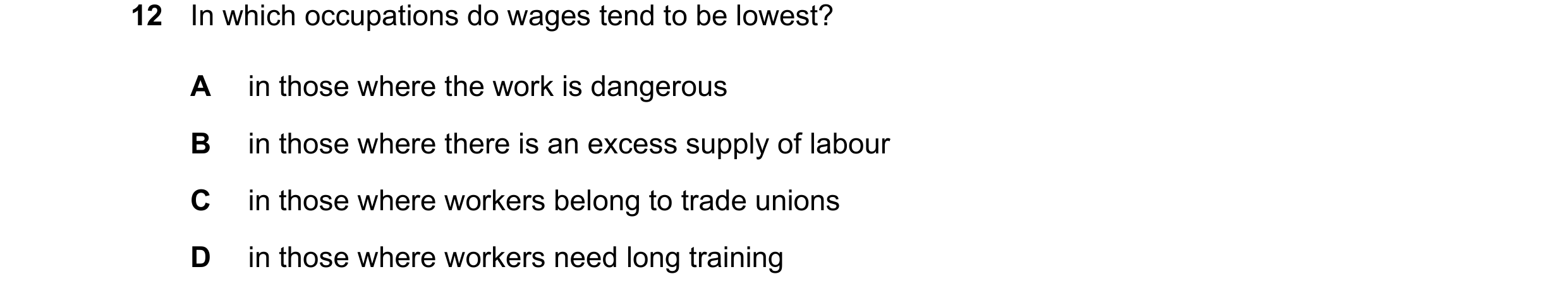 Question 22: In which occupations do wages tend to be lowest? A in those where the work is dangerous B in those where there is an excess supply of labou…