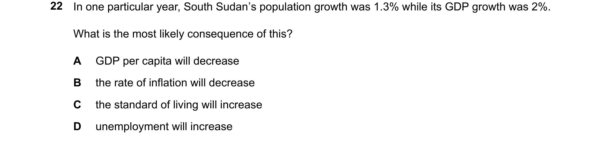 Question 26: In one particular year, South Sudan’s population growth was 1.3% while its GDP growth was 2%. What is the most likely consequence of this? …