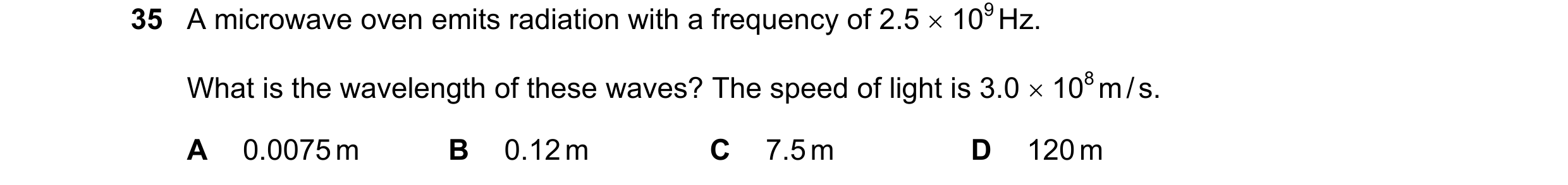 Question 4: A microwave oven emits radiation with a frequency of 2.5 × 109 Hz. What is the wavelength of these waves? The speed of light is 3.0 × 108 m…