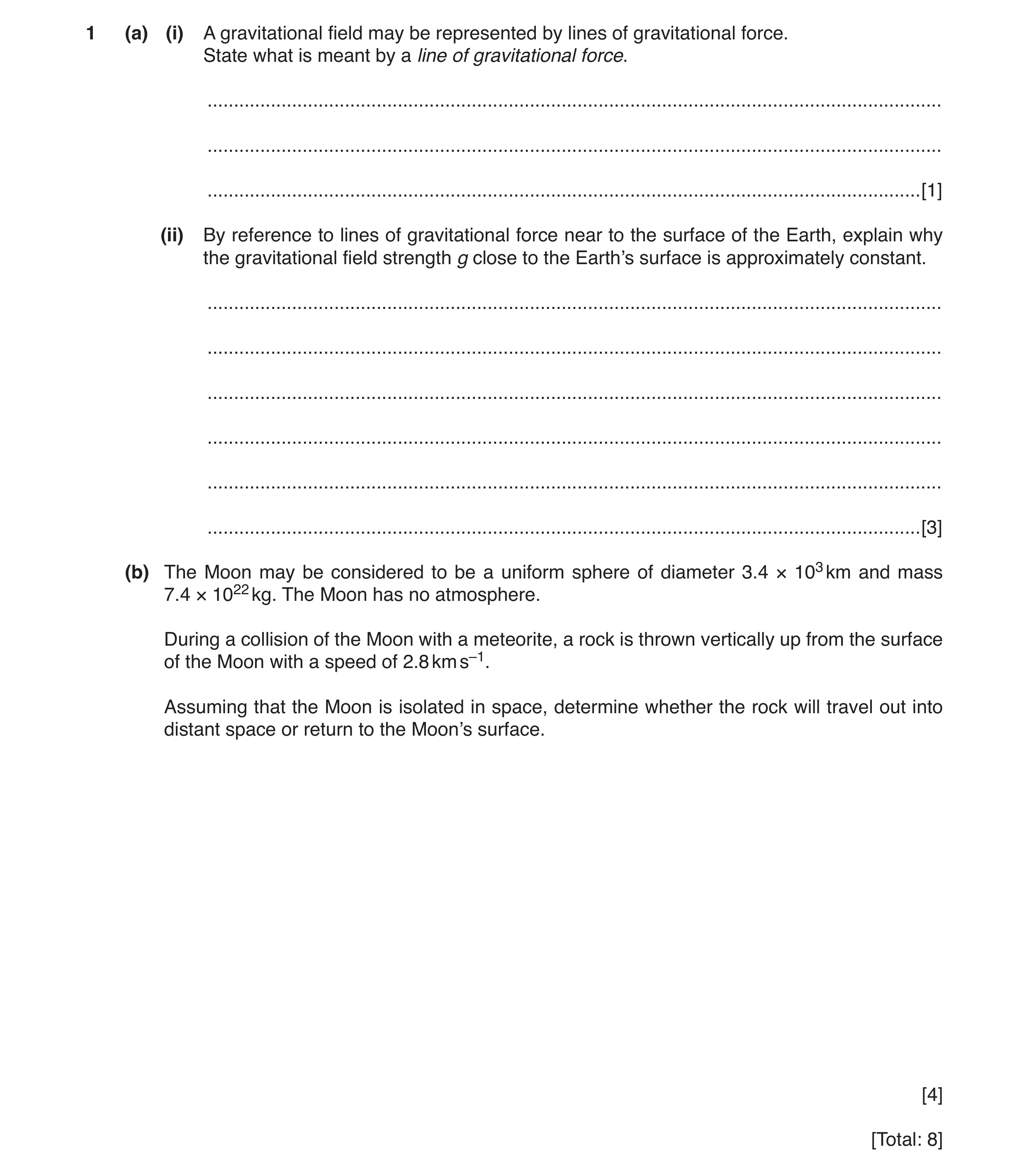 Question 5: (a) (i) A gravitational field may be represented by lines of gravitational force. State what is meant by a line of gravitational force. ...…
