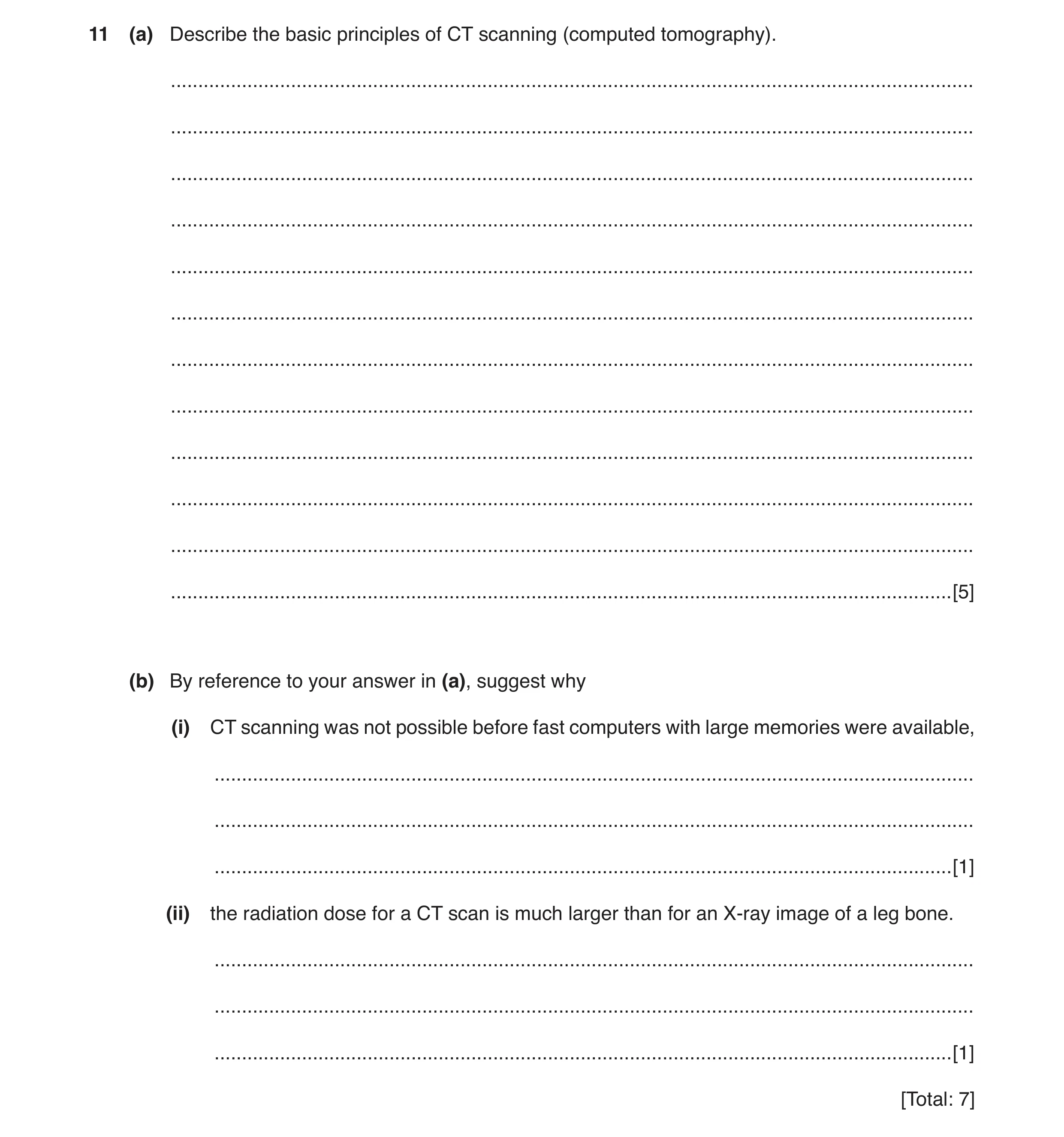 Question 7: (a) Describe the basic principles of CT scanning (computed tomography). ...................................................................…