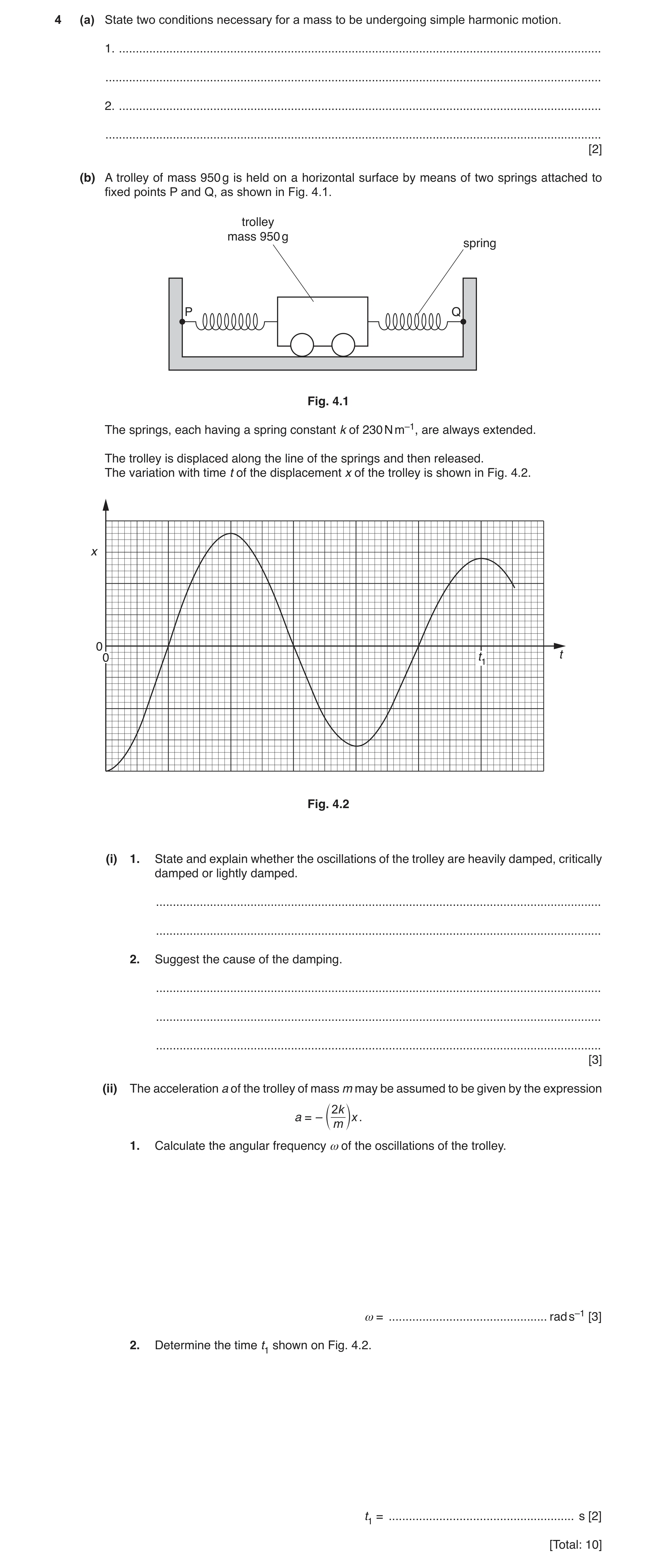 Question 10: (a) State two conditions necessary for a mass to be undergoing simple harmonic motion. 1. .................................................…