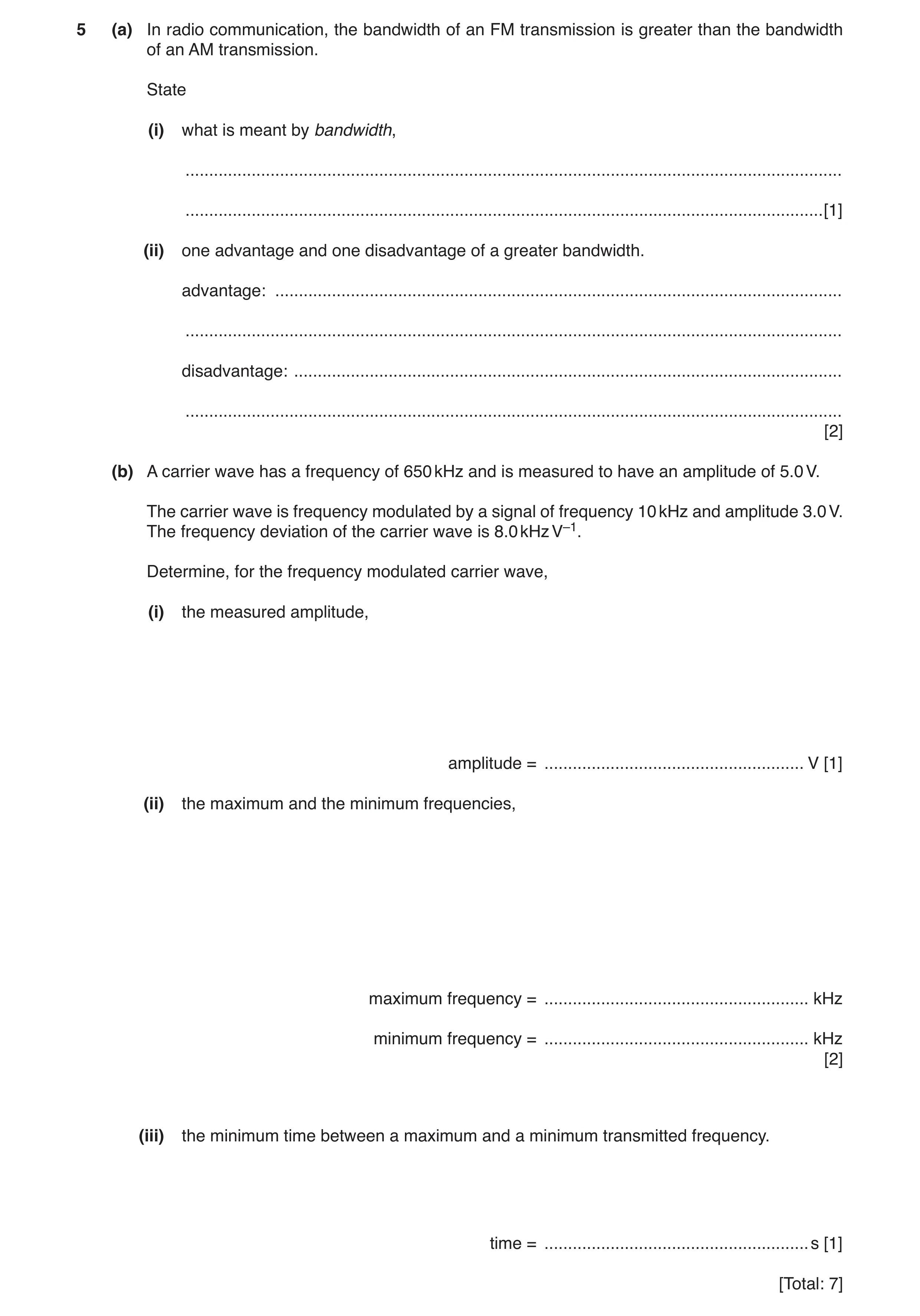 Question 26: (a) In radio communication, the bandwidth of an FM transmission is greater than the bandwidth of an AM transmission. State (i) what is mean…