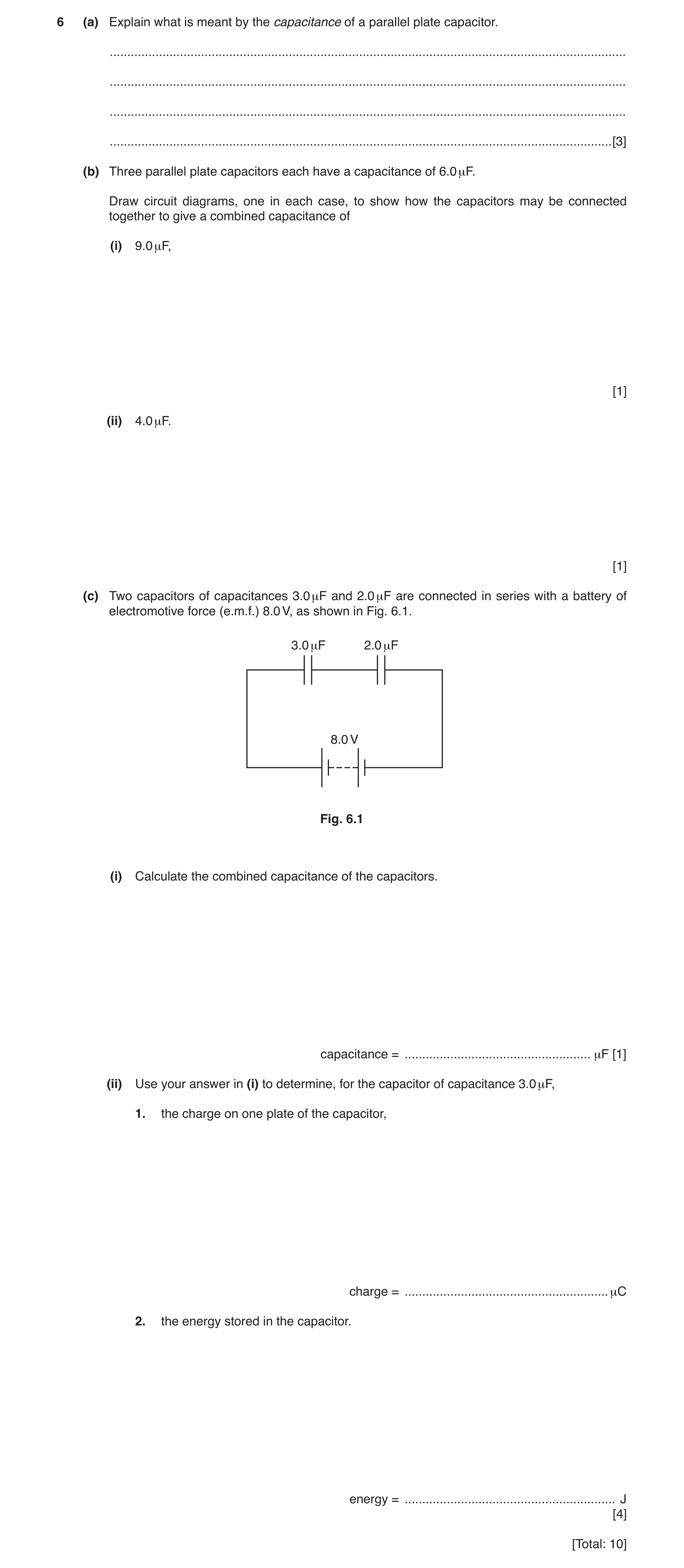 Question 5: (a) Explain what is meant by the capacitance of a parallel plate capacitor. ...............................................................…