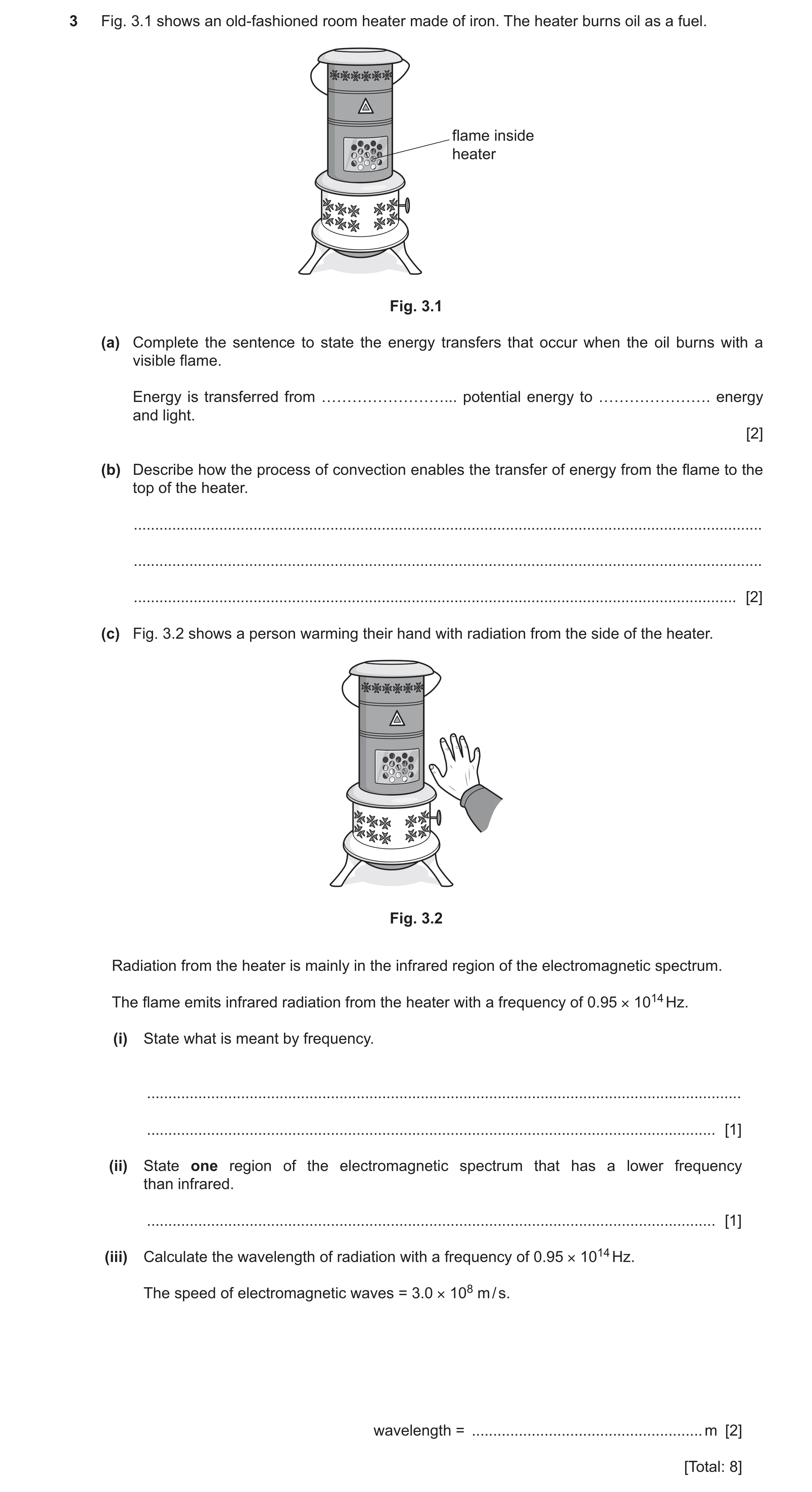 Question 34: Fig. 3.1 shows an old-fashioned room heater made of iron. The heater burns oil as a fuel. flame inside heater Fig. 3.1 (a) Complete the sen…