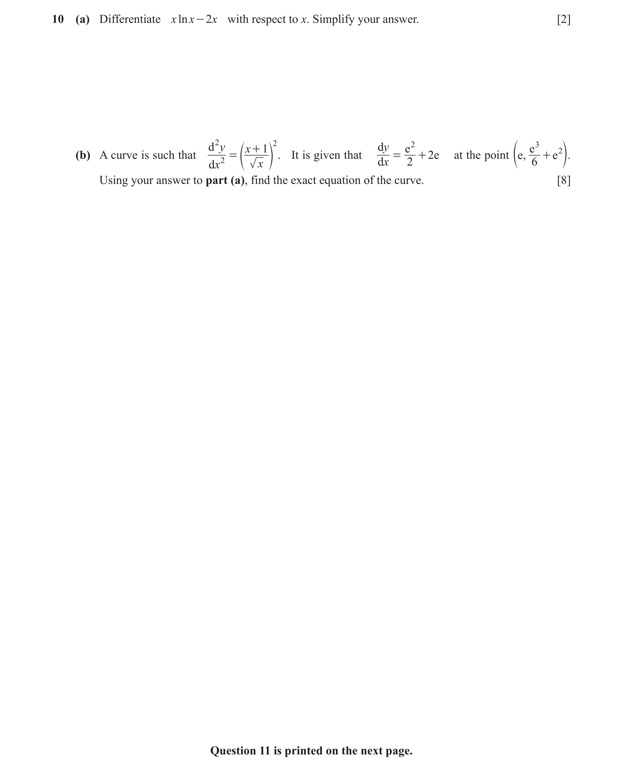 Question 9: (a) Differentiate x ln x - 2x with respect to x. Simplify your answer. [2] d 2 y x + 1 2 dy e 2 e 3 2 (b) A curve is such that 2 = . It is …