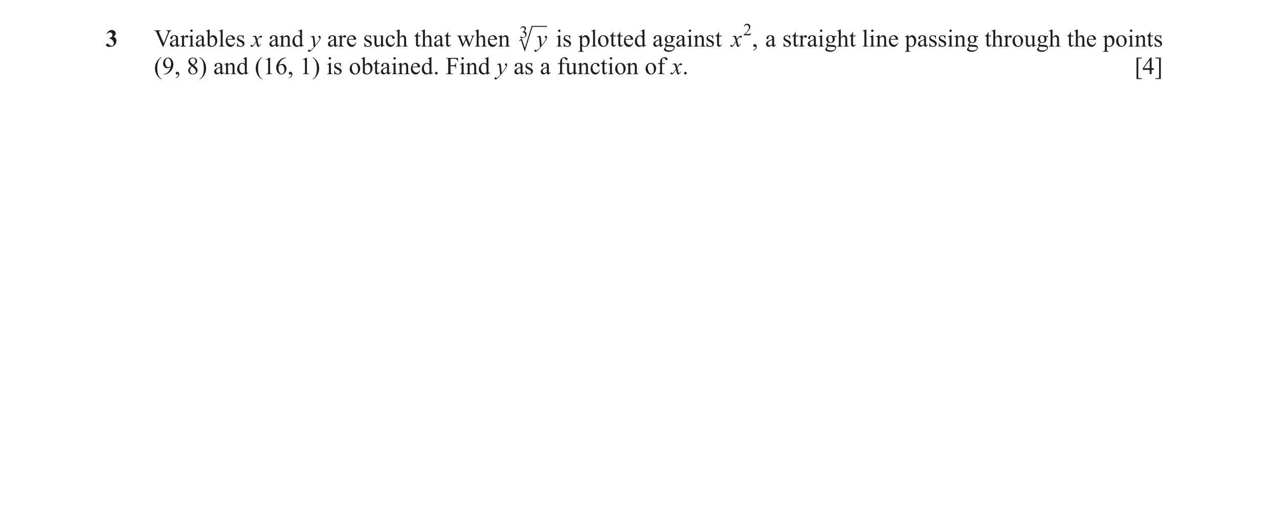 Question 9: Variables x and y are such that when 3 y is plotted against x2 , a straight line passing through the points (9, 8) and (16, 1) is obtained.…