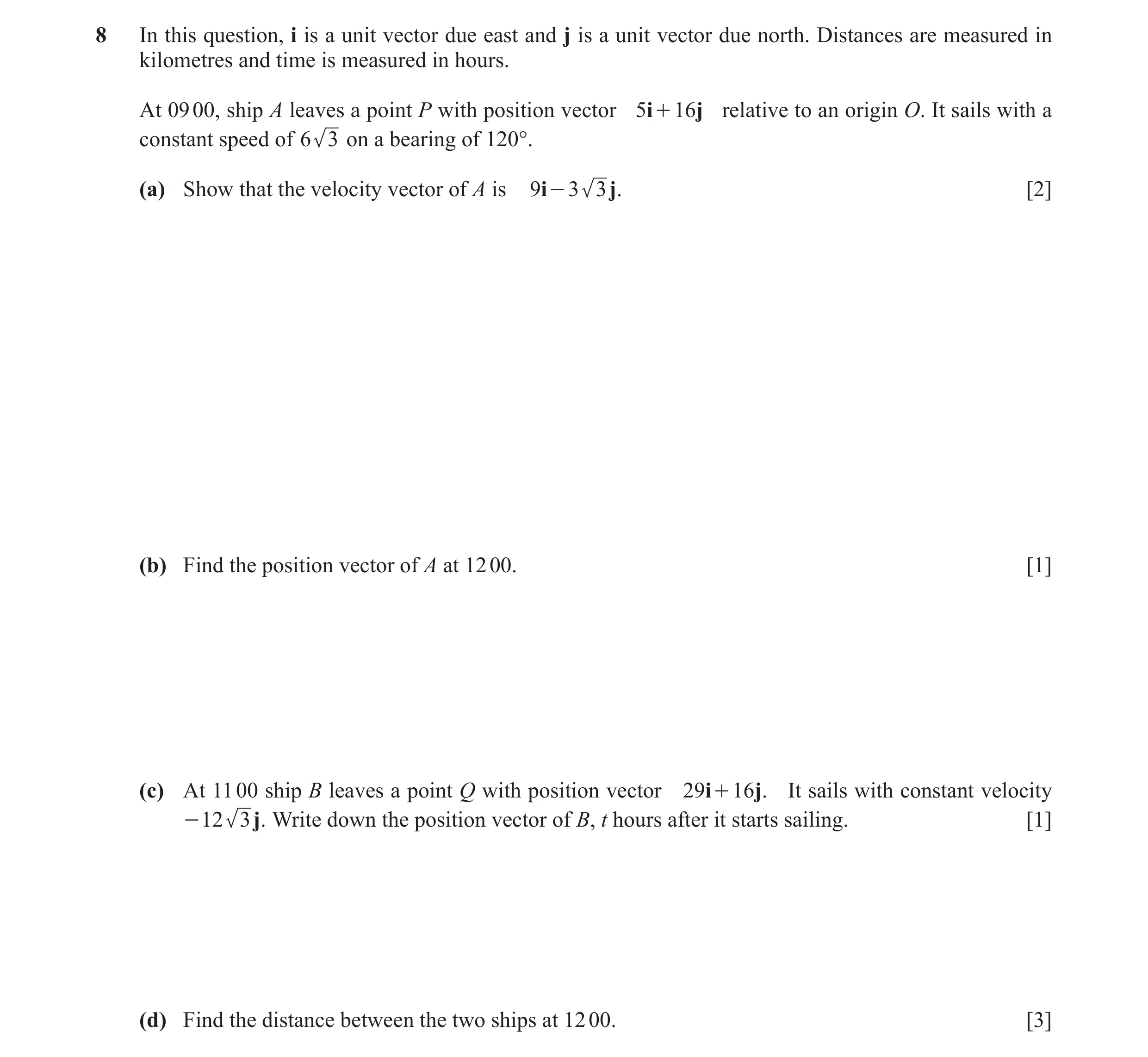 Question 8: In this question, i is a unit vector due east and j is a unit vector due north. Distances are measured in kilometres and time is measured i…
