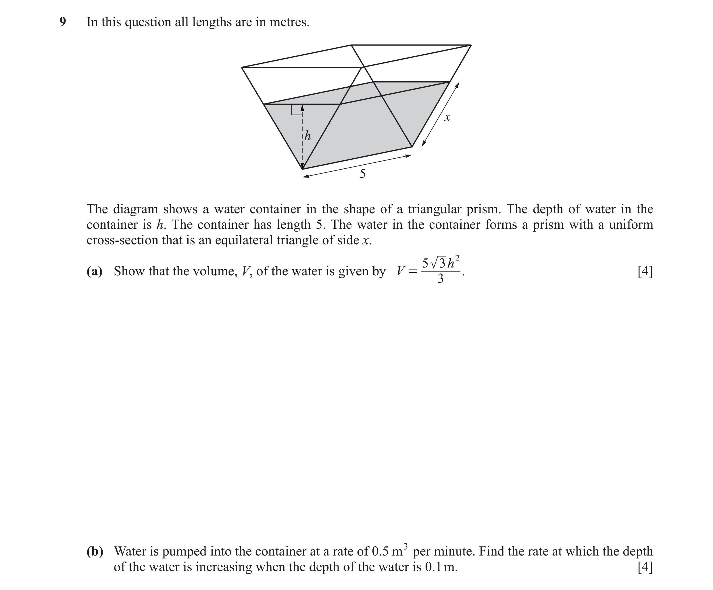 Question 15: In this question all lengths are in metres. x h 5 The diagram shows a water container in the shape of a triangular prism. The depth of wate…
