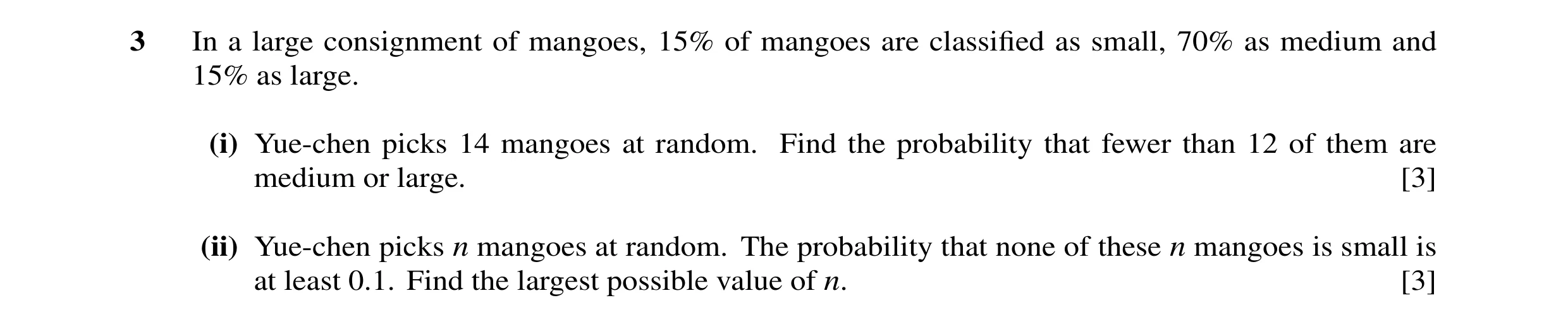 Question 58: In a large consignment of mangoes, 15% of mangoes are classified as small, 70% as medium and 15% as large. (i) Yue-chen picks 14 mangoes at …