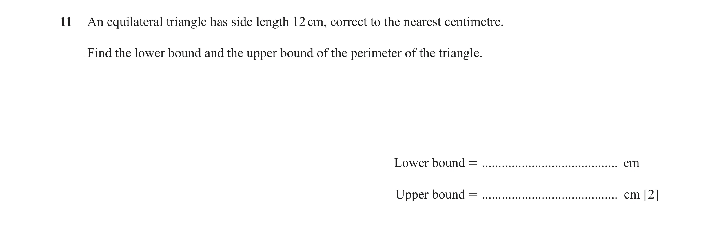 Question 49: An equilateral triangle has side length 12 cm, correct to the nearest centimetre. Find the lower bound and the upper bound of the perimeter…