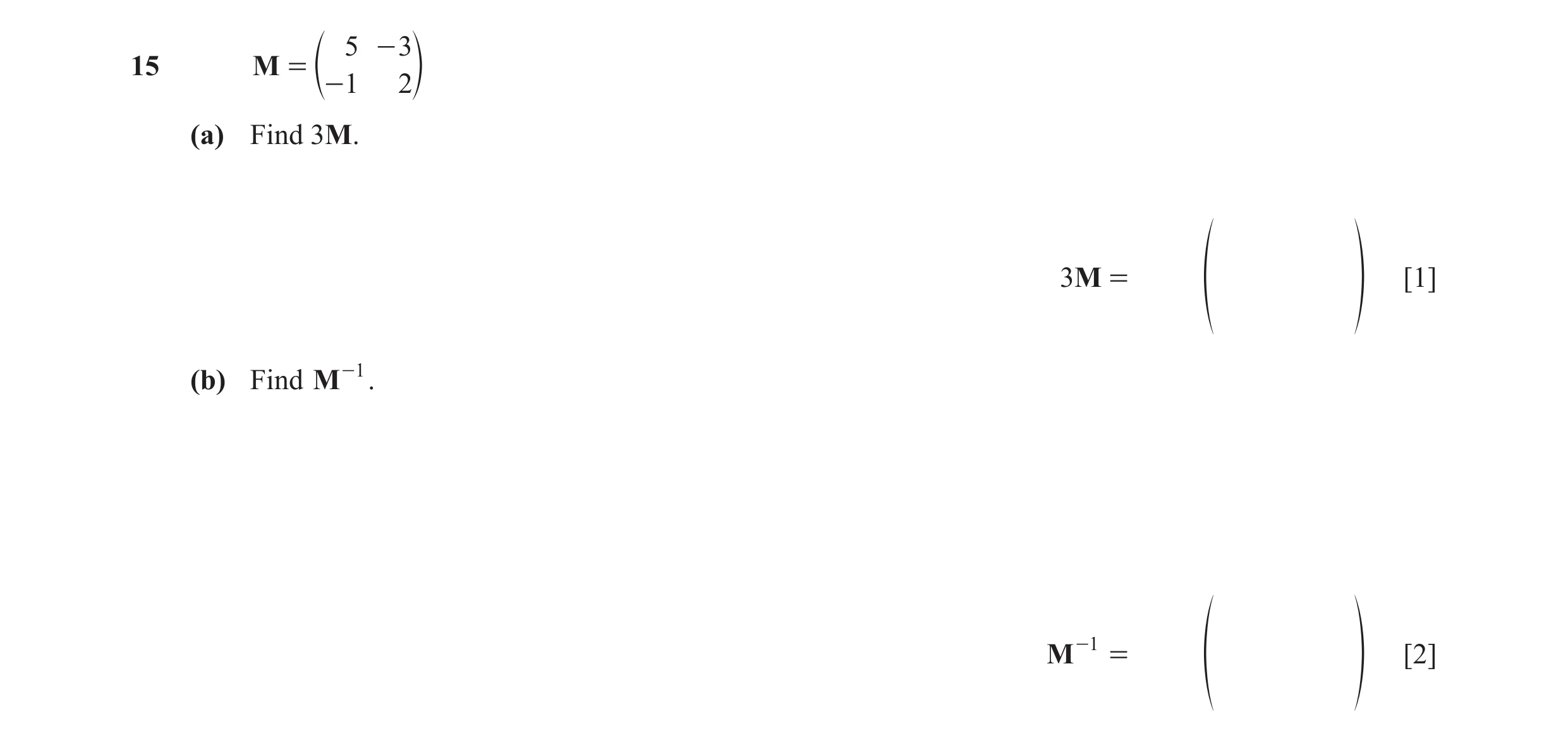 Question 96: - 3 15 M = e- 1 2o (a) Find 3M. 3M = [1] f p (b) Find M -1 . M -1 = [2] f p