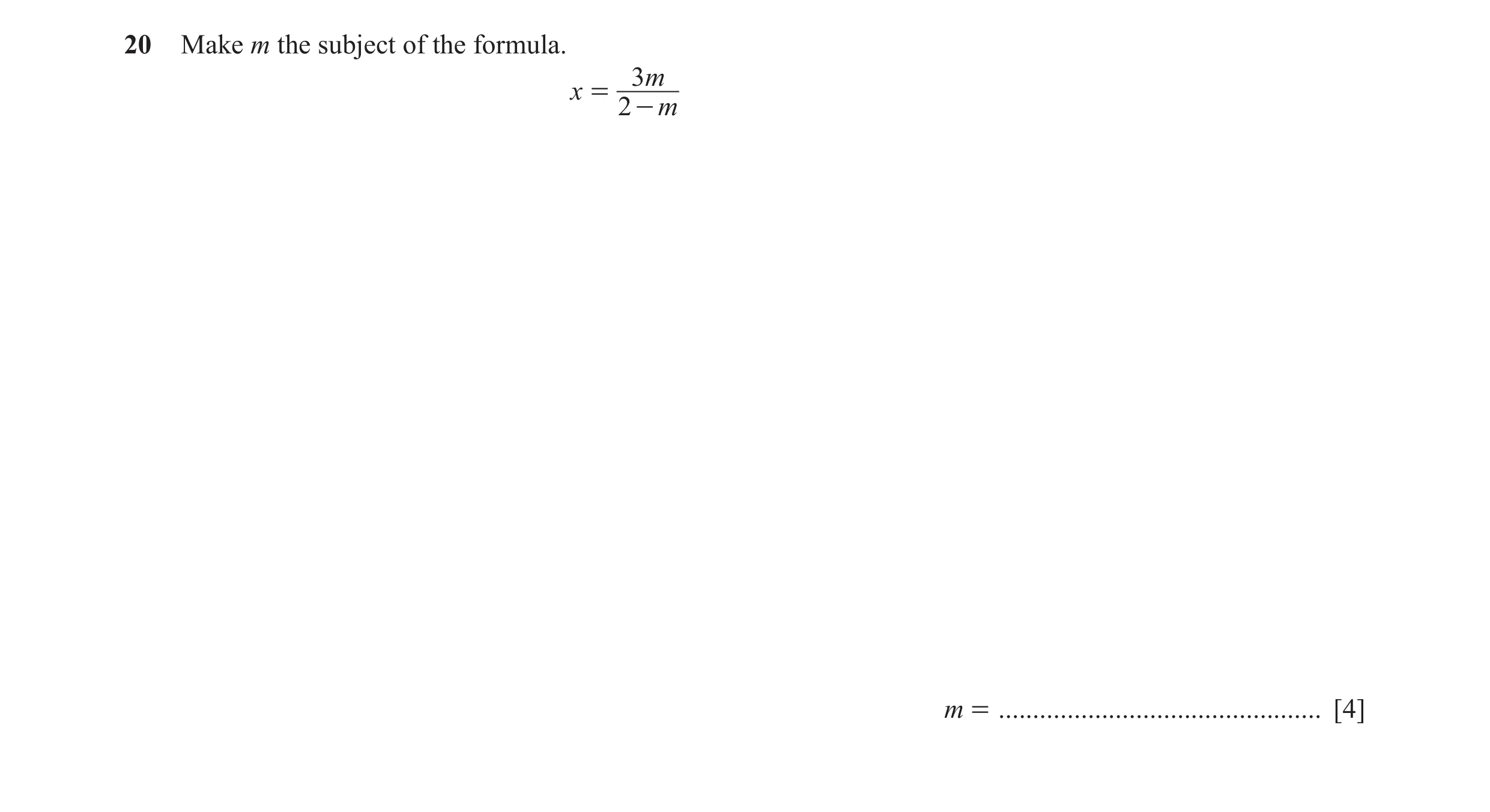 Question 73: Make m the subject of the formula. 3 m x = 2 - m m = ............................................... [4]
