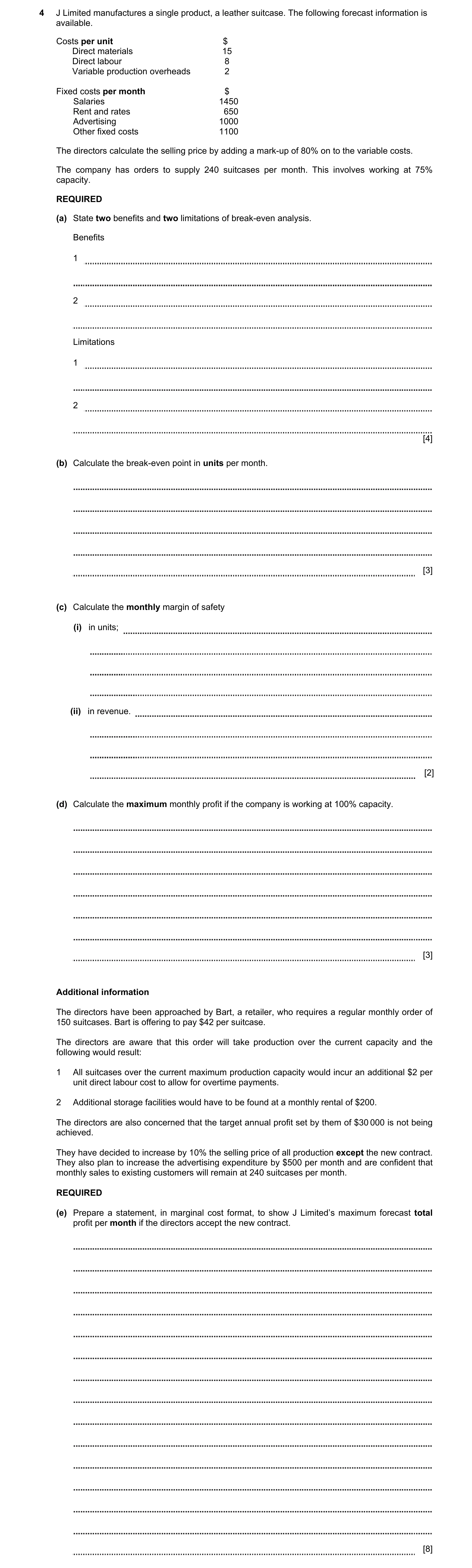 Question 3: J Limited manufactures a single product, a leather suitcase. The following forecast information is available. Costs per unit $ Direct mater…