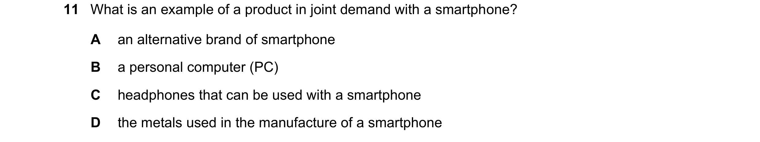Question 218: What is an example of a product in joint demand with a smartphone? A an alternative brand of smartphone B a personal computer (PC) C headph…