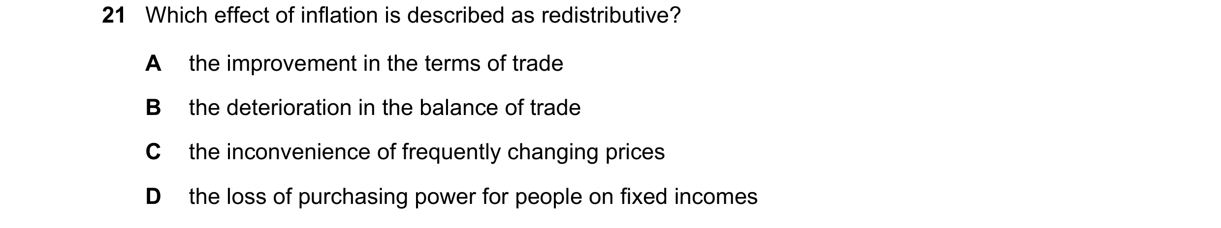 Question 194: Which effect of inflation is described as redistributive? A the improvement in the terms of trade B the deterioration in the balance of tra…