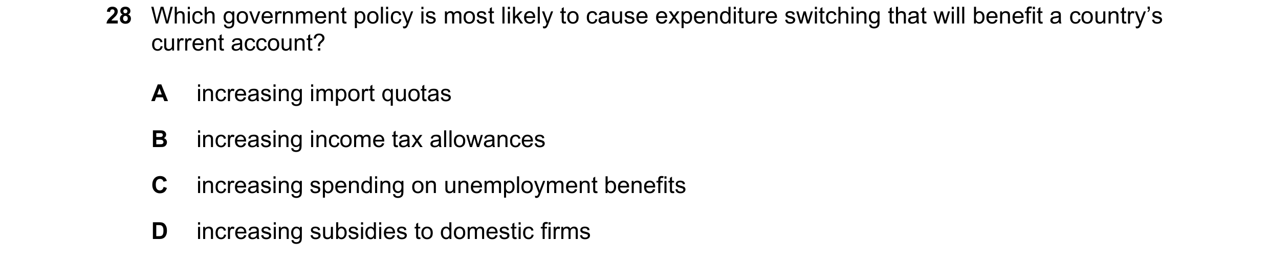 Question 150: Which government policy is most likely to cause expenditure switching that will benefit a country’s current account? A increasing import qu…