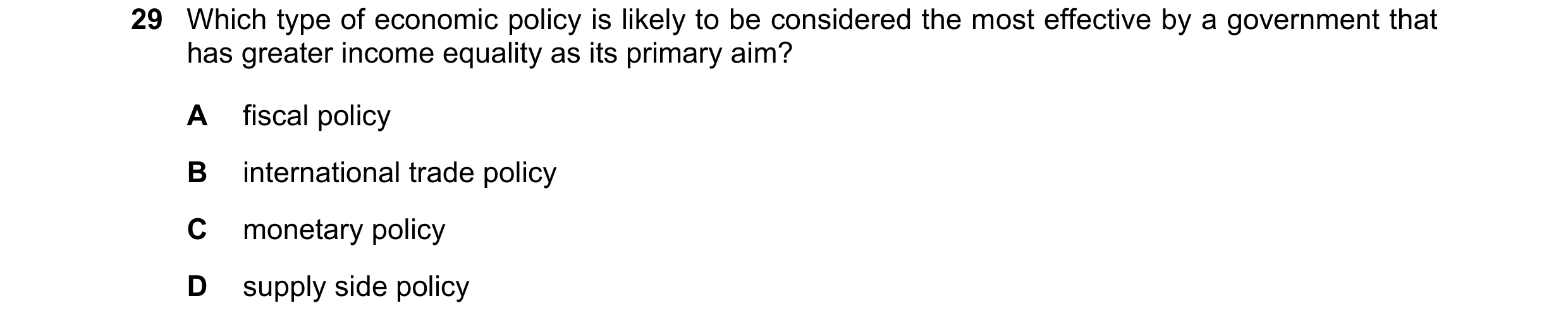 Question 103: Which type of economic policy is likely to be considered the most effective by a government that has greater income equality as its primary…