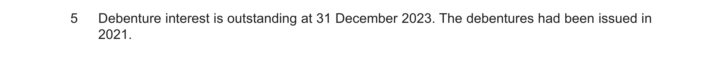 Question 58: Debenture interest is outstanding at 31 December 2023. The debentures had been issued in 2021.