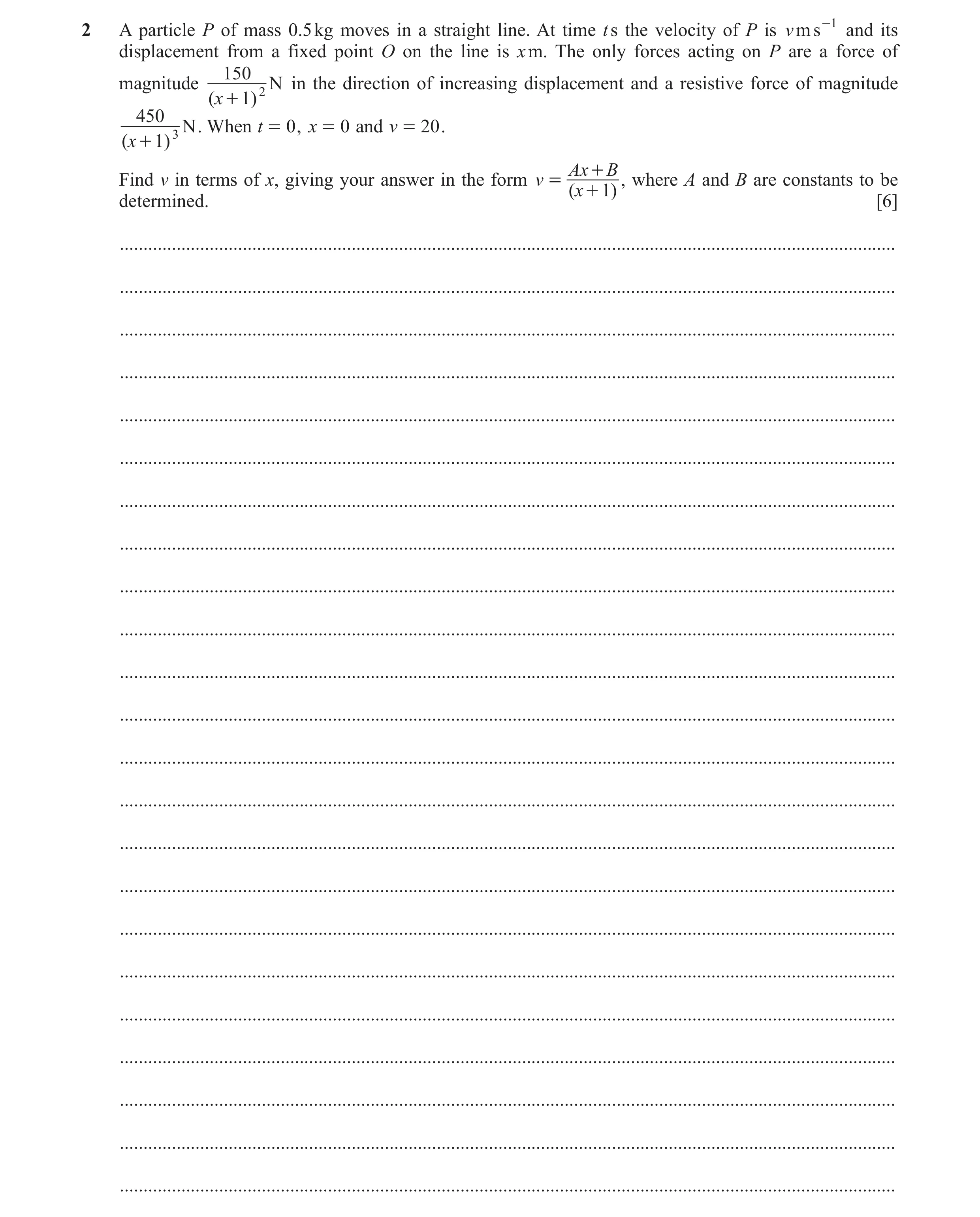 Question 19: A particle P of mass 0.5 kg moves in a straight line. At time t s the velocity of P is v m s -1 and its displacement from a fixed point O o…