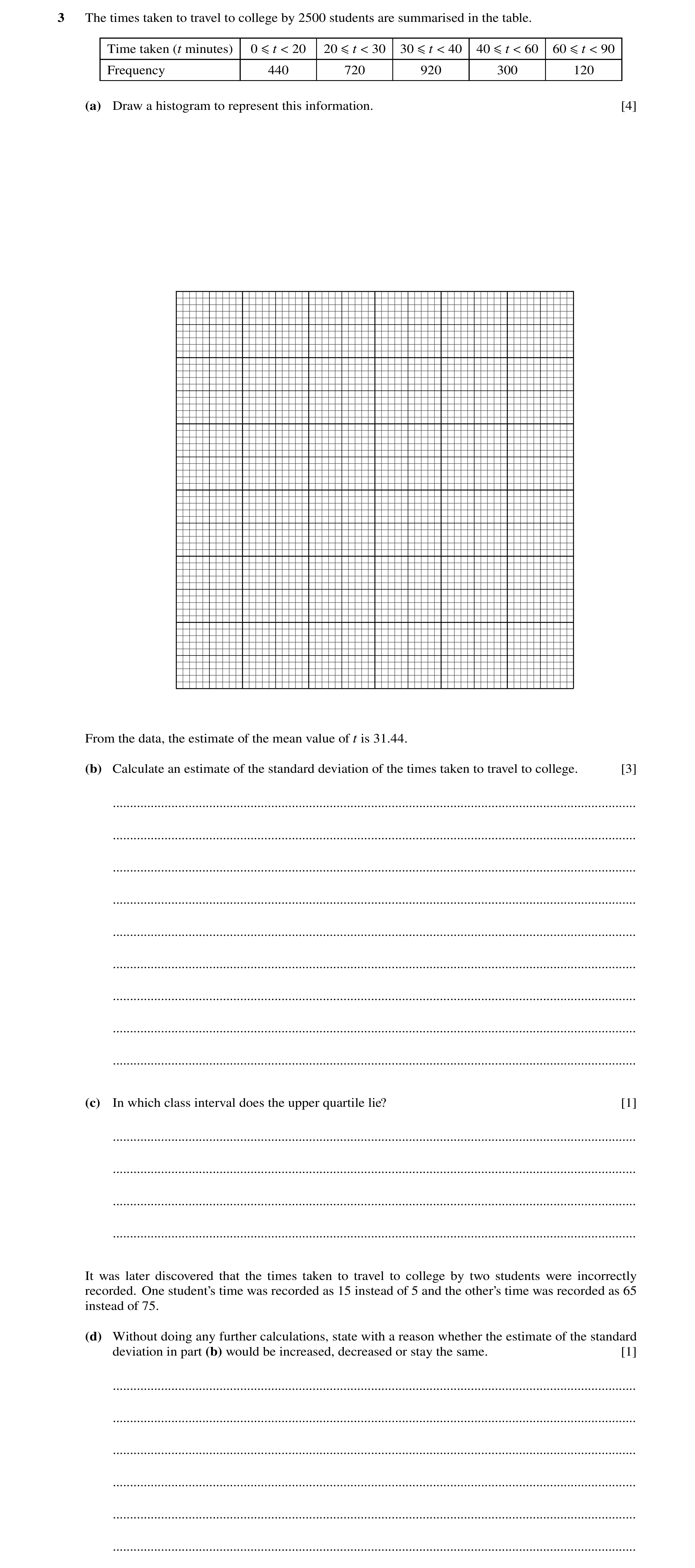 Question 19: The times taken to travel to college by 2500 students are summarised in the table. Time taken (t minutes) 0 ≤t < 20 20 ≤t < 30 30 ≤t < 40 4…