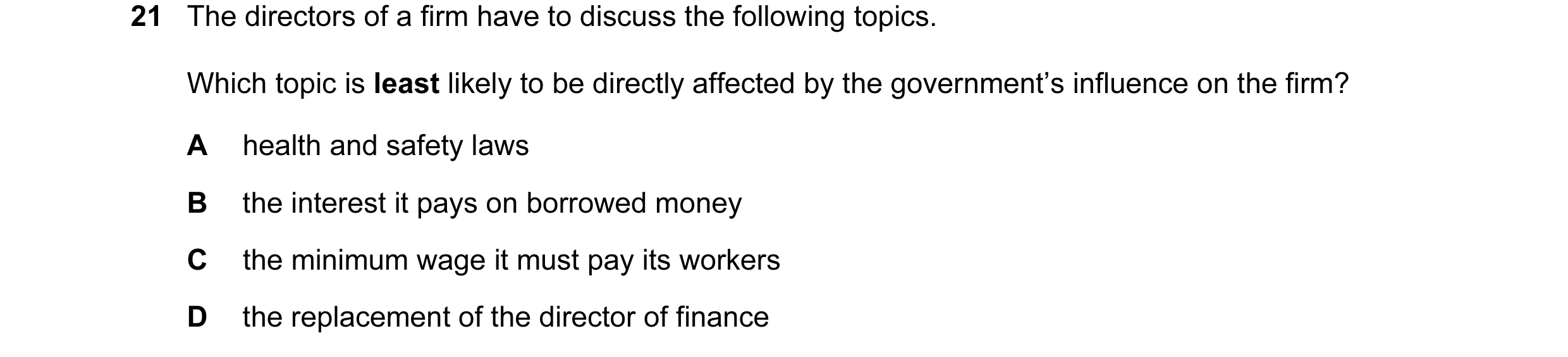 Question 9: The directors of a firm have to discuss the following topics. Which topic is least likely to be directly affected by the government’s influ…